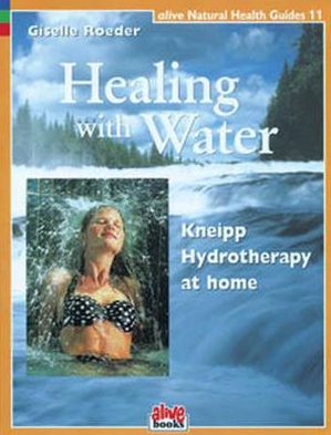 Cover for Giselle Roeder · Healing with Water: Kneipp Hydrotherapy at Home (Alive Natural Health Guides) (Paperback Book) (2000)