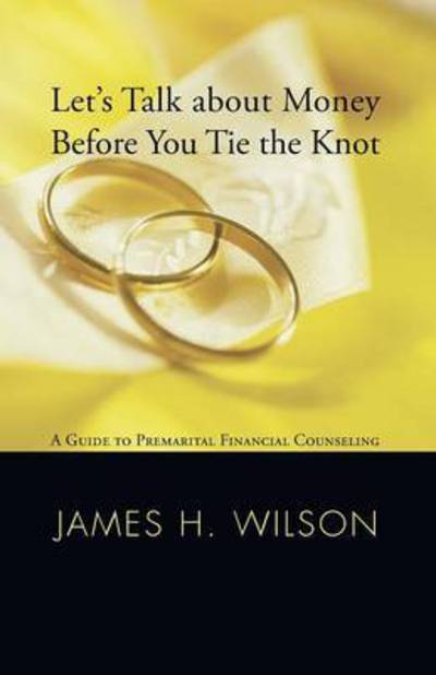 Cover for James H Wilson · Let's Talk about Money Before You Tie the Knot (Paperback Book) (2008)