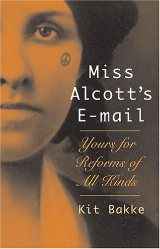 Cover for Kit Bakke · Miss Alcott's E-mail: Yours for Reforms of All Kinds (Hardcover Book) (2006)