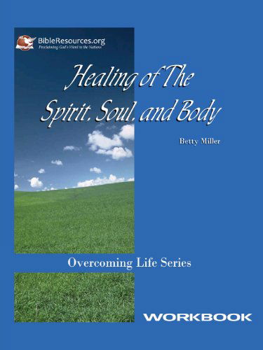 Healing of the Spirit, Soul and Body Workbook - Betty Miller - Bøger - Christ Unlimited Ministries, Inc. - 9781571490117 - 30. november 2004