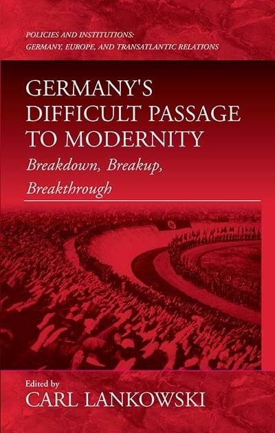 Germany's Difficult Passage to Modernity: Breakdown, Breakup, Breakthrough - Policies and Institutions: Germany, Europe, and Transatlantic Relations (Gebundenes Buch) (1999)