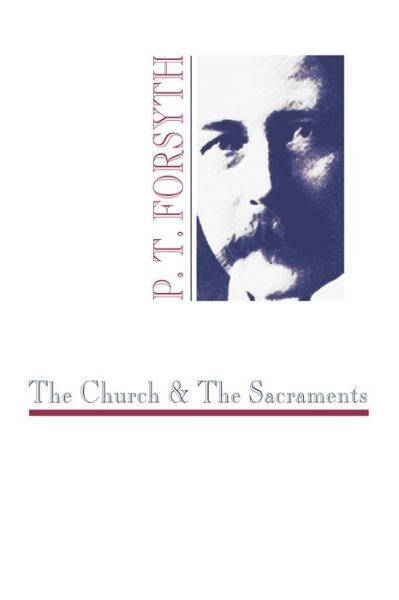 Cover for Peter T. Forsyth · The Church and the Sacraments (Paperback Book) (1996)