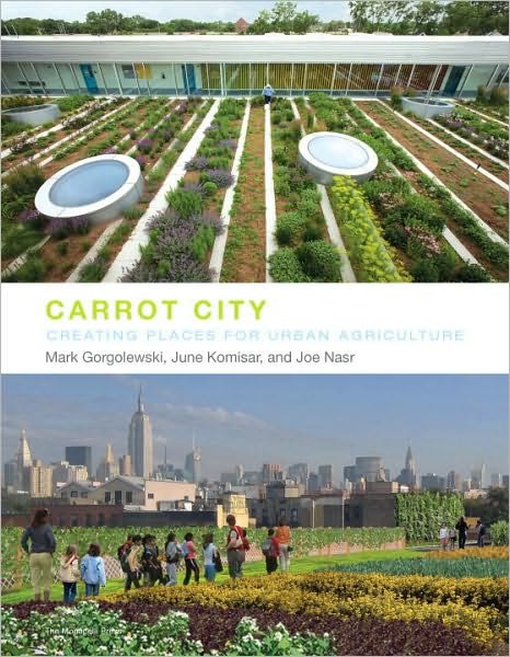 Cover for Mark Gorgolewski · Carrot City: Creating Places for Urban Agriculture (Gebundenes Buch) (2011)