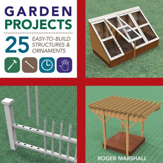 Cover for Roger Marshall · Garden Projects: 25 Easy-to-Build Wood Structures &amp; Ornaments (Paperback Book) (2015)