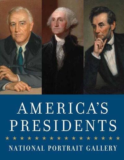 America'S Presidents: National Portrait Gallery - National Portrait Gallery - Books - Smithsonian Books - 9781588346117 - February 13, 2018