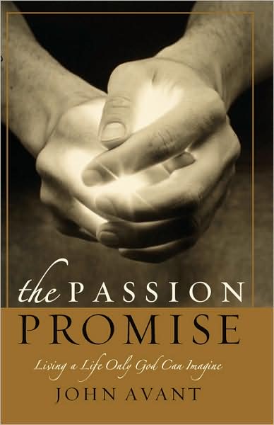 The Passion Promise: Living a Life Only God Can Imagine - John Avant - Książki - Multnomah Press - 9781590523117 - 5 lutego 2004