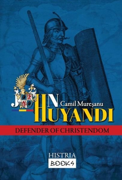 Cover for Camil Muresanu · John Hunyadi: Defender of Christendom (Hardcover Book) (2018)