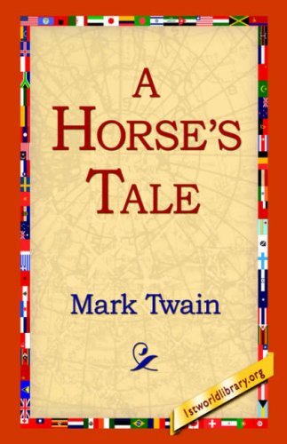 A Horse's Tale - Mark Twain - Books - 1st World Library - Literary Society - 9781595403117 - September 1, 2004