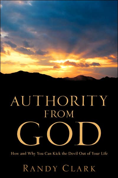 Cover for Randy Clark · Authority from God: How and Why You Can Kick the Devil out of Your Life (Taschenbuch) (2006)