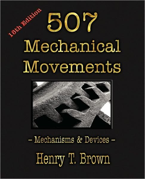 Cover for Henry T Brown · 507 Mechanical Movements: Mechanisms and Devices (Paperback Book) (2010)