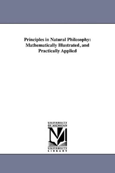 Cover for Alexander C. Huestis · Principles in Natural Philosophy: Mathematically Illustrated, and Practically Applied (Paperback Book) (2010)