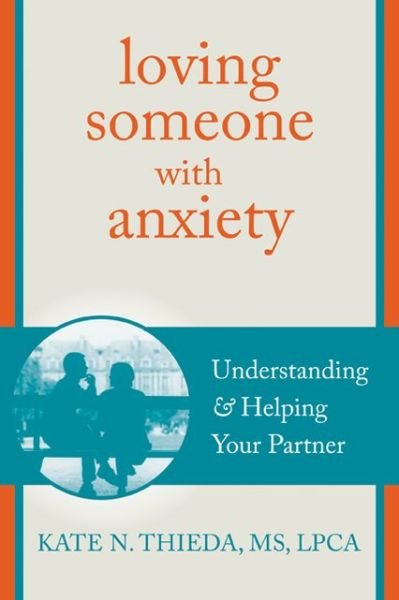 Cover for Kate N. Thieda · Loving Someone with Anxiety: Understanding and Helping Your Partner - New Harbinger Loving Someone Series (Paperback Book) (2013)