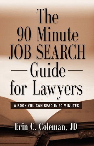 Cover for Erin C. Coleman Jd · The 90 Minute Job Search Guide for Lawyers: a Book You Can Read in 90 Minutes (Paperback Book) (2009)