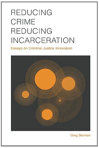 Cover for Greg Berman · Reducing Crime, Reducing Incarceration: Essays on Criminal Justice Innovation (Contemporary Society Series) (Paperback Book) (2013)