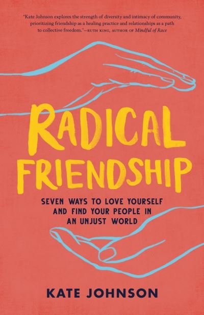 Radical Friendship: Seven Ways to Love Yourself and Find Your People in an Unjust World - Kate Johnson - Books - Shambhala Publications Inc - 9781611808117 - August 24, 2021