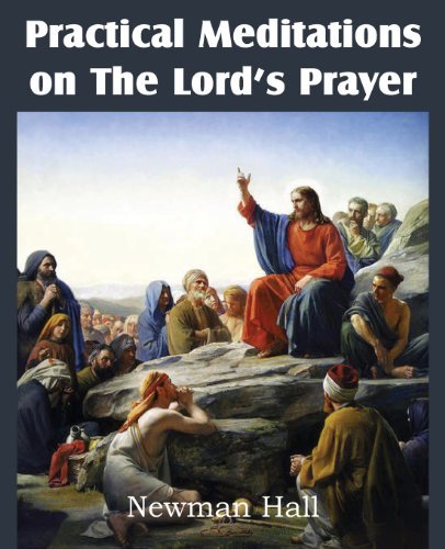 Cover for Newman Hall · Practical Meditations on the the Lord's Prayer (Paperback Bog) (2013)