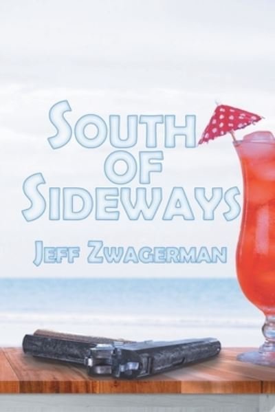 Cover for Jeff Zwagerman · South Of Sideways (Pocketbok) (2017)