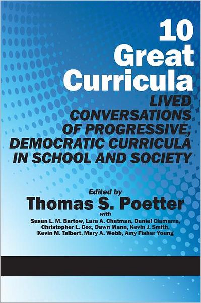 Cover for Thomas S Poetter · 10 Great Curricula: Lived Conversations of Progressive, Democratic Curricula in School and Society (Paperback Book) (2011)