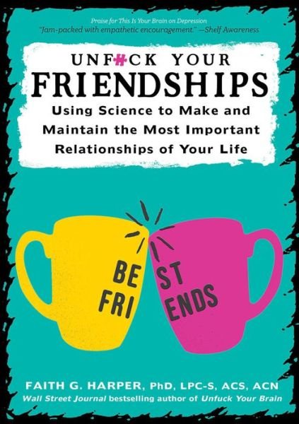 Cover for Faith G. Harper · Unfuck Your Friendships: Using Science to Make and Maintain the Most Important Relationships of Your Life (Paperback Bog) (2022)