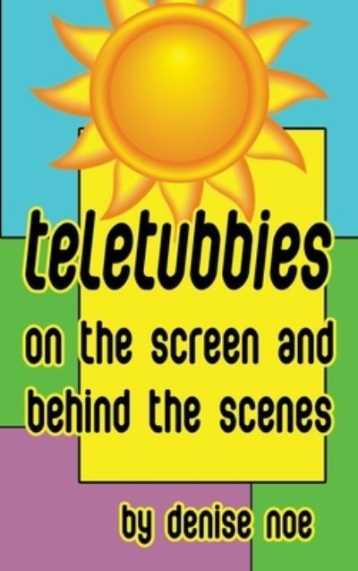 Teletubbies - On the Screen and Behind the Scenes (hardback) - Denise Noe - Livros - BearManor Media - 9781629335117 - 6 de janeiro de 2020