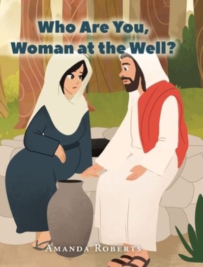 Cover for Amanda Roberts · Who Are You, Woman at the Well? (Hardcover Book) (2021)