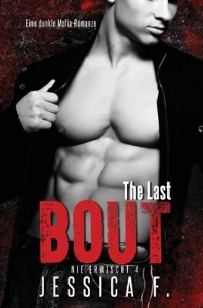 Cover for Jessica F · The Last Bout : Eine dunkle Mafia-Romanze : 4 (Paperback Book) (2022)