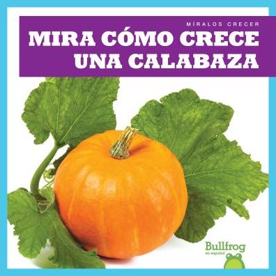 Mira c?mo crece una calabaza - Kirsten Chang - Böcker - Jump! - 9781641285117 - 2019