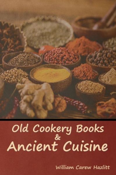 Cover for William Carew Hazlitt · Old Cookery Books and Ancient Cuisine (Paperback Book) (2022)