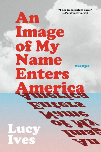 Cover for Lucy Ives · An Image of My Name Enters America: Essays (Pocketbok) (2024)