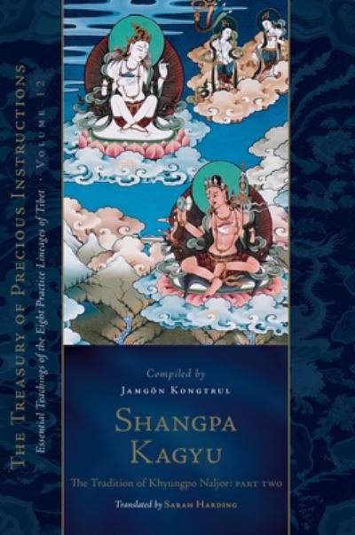 Cover for Jamgon Kongtrul Lodro Taye · Shangpa Kagyu: The Tradition of Khyungpo Naljor, Part Two: Essential Teachings of the Eight Practice Lineages of Tibet, Volume 12 (The Treasury of Precious Instructions) - The Treasury of Precious Instructions (Inbunden Bok) (2023)