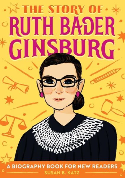 Cover for Susan B. Katz · The Story of Ruth Bader Ginsburg : A Biography Book for New Readers (Paperback Book) (2020)