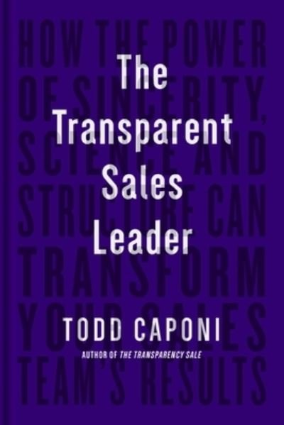 Cover for Todd Caponi · The Transparent Sales Leader: How The Power of Sincerity, Science &amp; Structure Can Transform Your Sales Team’s Results (Paperback Book) (2022)