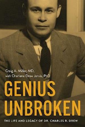 Genius Unbroken: The Life and Legacy of Dr. Charles R. Drew - Craig A. Miller - Bøger - Georgetown University Press - 9781647126117 - 2. september 2025