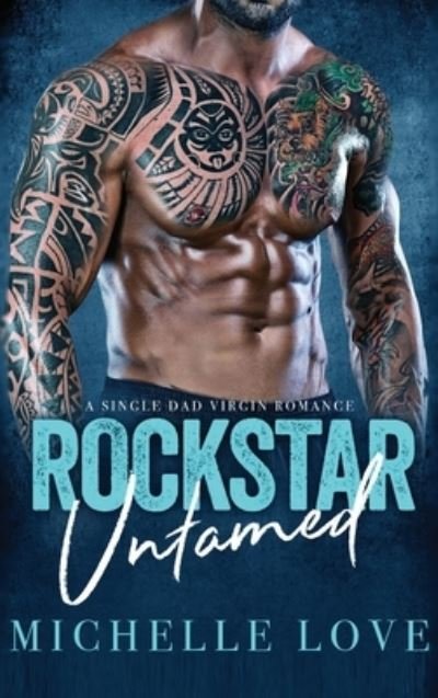 Cover for Michelle Love · Rockstar Untamed : A Single Dad Virgin Romance (Hardcover bog) (2021)