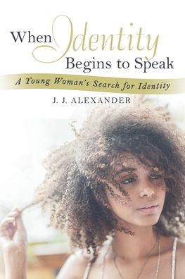 Cover for J. J. Alexander · When Identity Begins to Speak (Book) (2021)