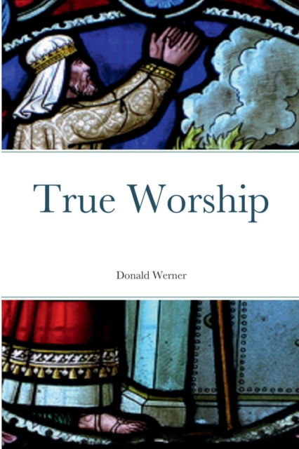 Cover for Donald Werner · True Worship (Paperback Book) (2022)