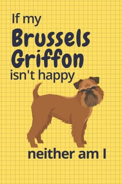 Cover for Wowpooch Blog · If my Brussels Griffon isn't happy neither am I : For Brussels Griffon Dog Fans (Paperback Book) (2019)