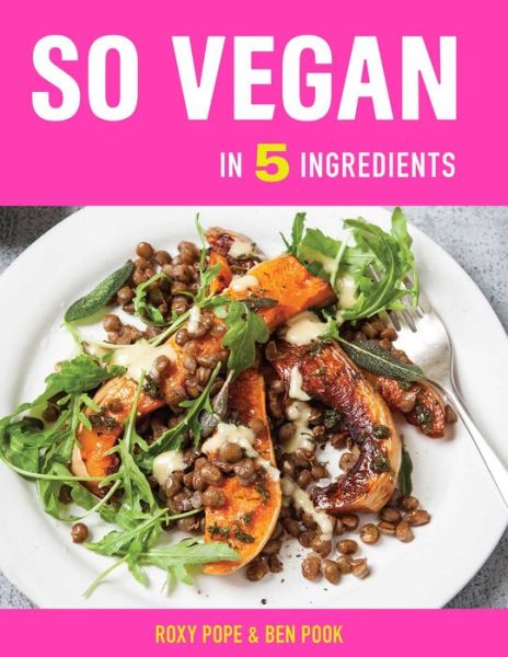 Cover for Roxy Pope · So Vegan in 5: Over 100 Super simple 5-ingredient recipes (Hardcover Book) (2020)