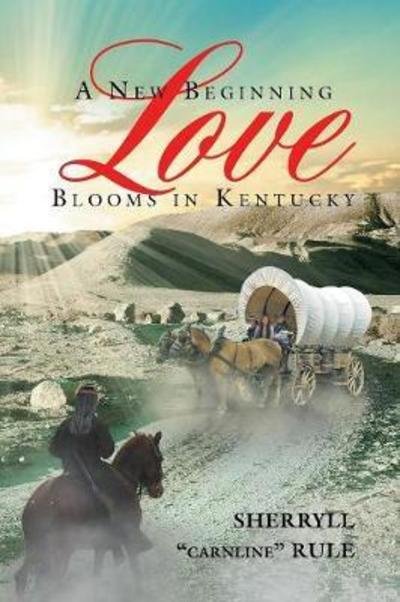 A New Beginning Love Blooms in Kentucky - Sherryll Carnline Rule - Böcker - Page Publishing, Inc. - 9781683485117 - 15 maj 2017