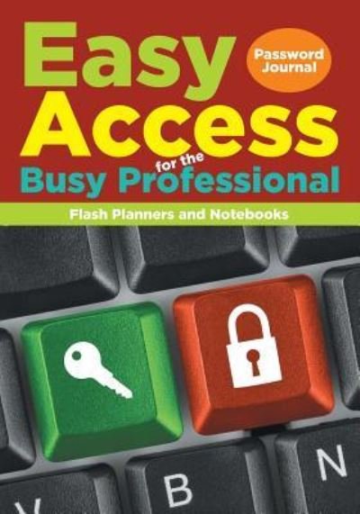 Cover for Flash Planners and Notebooks · Easy Access for the Busy Professional (Paperback Book) (2016)