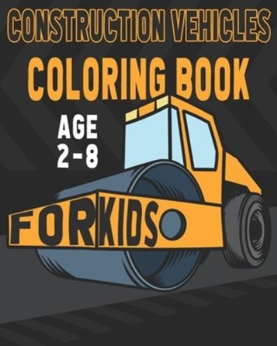 Cover for Happy Bengen · Construction Vehicles Coloring Book For Kids Age 2-8 (Taschenbuch) (2019)