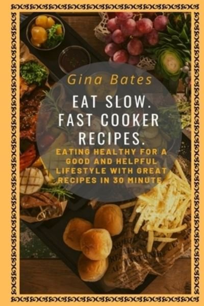 Cover for Gina Bates · Eat Slow. Fast Cooker Recipes (Bog) (2019)