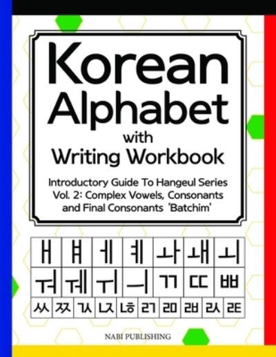Cover for Dahye Go · Korean Alphabet with Writing Workbook: Introductory Guide To Hangeul Series Vol. 2: Complex Vowels, Consonants and Final Consonants 'Batchim' - Introductory Guide to Hangeul (Pocketbok) (2019)