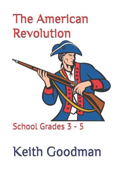 The American Revolution - Keith Goodman - Książki - Independently Published - 9781697527117 - 4 października 2019