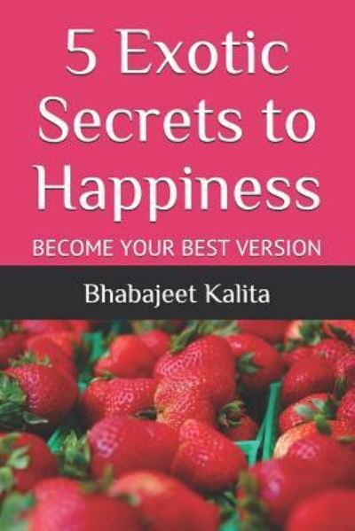 Cover for Bhabajeet Kalita · 5 Exotic Secrets to Happiness (Pocketbok) (2018)