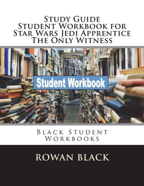 Cover for Rowan Black · Study Guide Student Workbook for Star Wars Jedi Apprentice the Only Witness (Pocketbok) (2018)