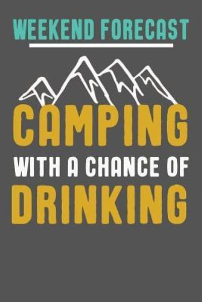 Cover for I Live to Journal · Weekend Forecast Camping With A Chance Of Drinking (Paperback Bog) (2018)