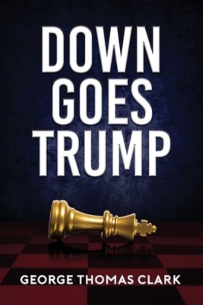 Cover for George Thomas Clark · Down Goes Trump (Paperback Book) (2020)