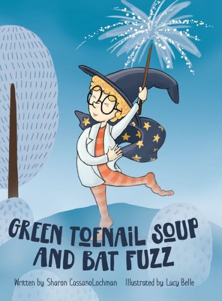 Cover for Sharon Cassanolochman · Green Toenail Soup and Bat Fuzz (Hardcover Book) (2019)