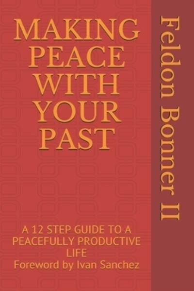 Making Peace with Your Past - II Feldon Bonner - Bücher - Powerhouse Ministry Publishing, Publicat - 9781735492117 - 30. Juli 2020